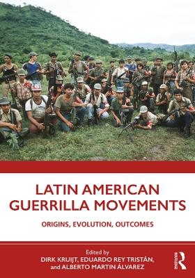 Latin American Guerrilla Movements - Dirk Kruijt; Eduardo Rey Tristán; Alberto Martín Álvarez