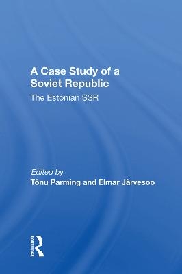 A Case Study of a Soviet Republic - Tonu Parming; Elmar Jarvesoo