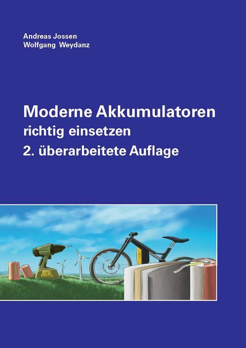 Moderne Akkumulatoren richtig einsetzen - Andreas Jossen, Wolfgang Weydanz