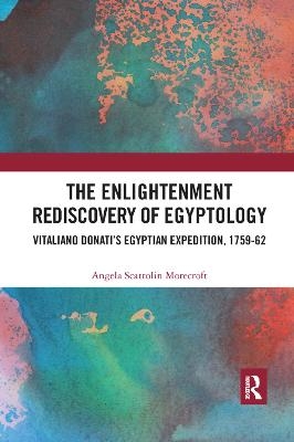 The Enlightenment Rediscovery of Egyptology - Angela Scattolin Morecroft