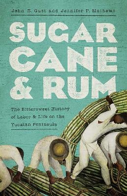 Sugarcane and Rum - John Robert Gust; Jennifer P. Mathews