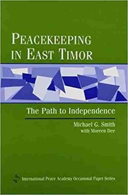 Peacekeeping in East Timor - Michael G. Smith