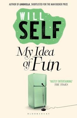 My Idea of Fun - Self Will Self