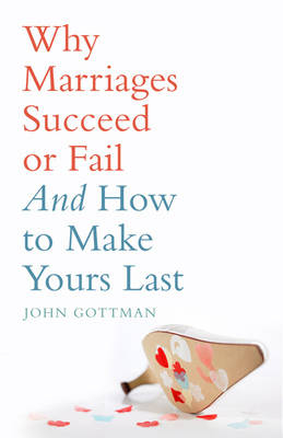 Why Marriages Succeed or Fail - Gottman John Gottman