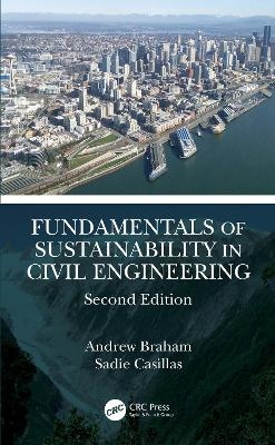 Fundamentals of Sustainability in Civil Engineering - Andrew Braham, Sadie Casillas
