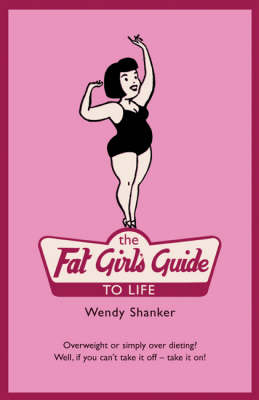 Fat Girl's Guide to Life - Shanker Wendy Shanker