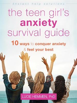 The Teen Girl's Anxiety Survival Guide - Lucie Hemmen