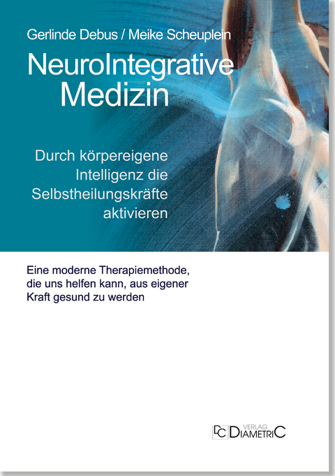 NeuroIntegrative Medizin: Durch körpereigene Intelligenz die Selbstheilungskräfte aktivieren - Gerlinde Prof. Dr. med. Debus, Meike Dr. med. Scheuplein