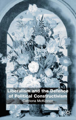 Liberalism and the Defence of Political Constructivism -  C. McKinnon