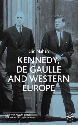 Kennedy, de Gaulle and Western Europe -  E. Mahan