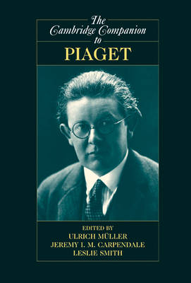 Cambridge Companion to Piaget - Jeremy I. M. Carpendale; Ulrich Muller; Leslie Smith