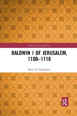 Baldwin I of Jerusalem, 1100-1118 - Susan B. Edgington