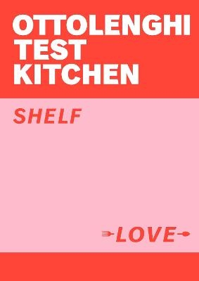 Ottolenghi Test Kitchen: Shelf Love - Yotam Ottolenghi, Noor Murad,  Ottolenghi Test Kitchen