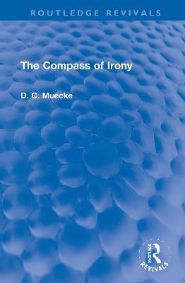 The Compass of Irony D. C. Muecke Author