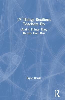 17 Things Resilient Teachers Do - Bryan Harris