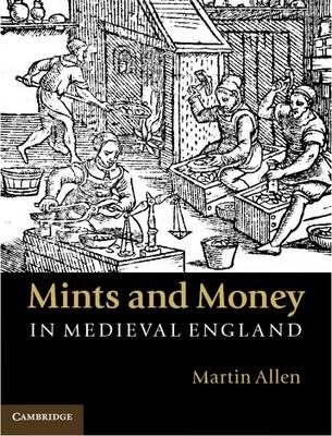 Mints and Money in Medieval England - Martin Allen