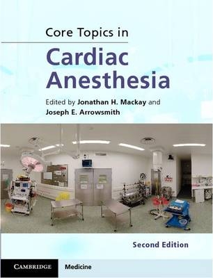 Core Topics in Cardiac Anesthesia - Joseph E. Arrowsmith; Jonathan H. Mackay