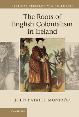 Roots of English Colonialism in Ireland - John Patrick Montano