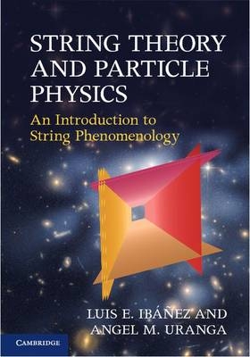 String Theory and Particle Physics - Luis E. Ibanez; Angel M. Uranga