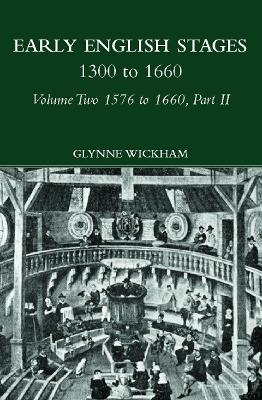 Part II - Early English Stages 1576-1600 - Glynne Wickham