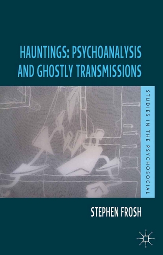 Hauntings: Psychoanalysis and Ghostly Transmissions - Stephen Frosh