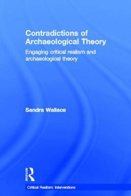 Contradictions of Archaeological Theory - Sandra Wallace