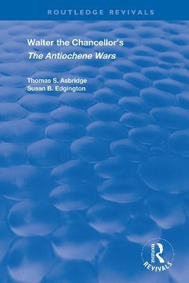 Walter the Chancellor?s The Antiochene Wars: A Translation and Commentary (Routledge Revivals)