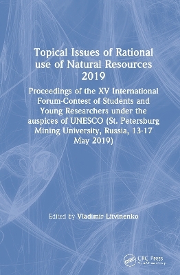 Topical Issues of Rational use of Natural Resources 2019 - 