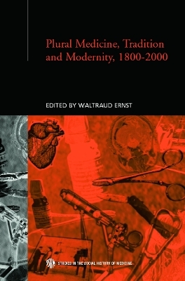 Plural Medicine, Tradition and Modernity, 1800-2000 - Waltraud Ernst
