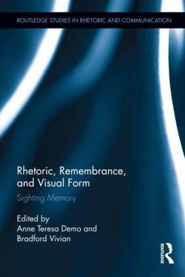 Rhetoric, Remembrance, and Visual Form - Anne Teresa Demo; Bradford Vivian