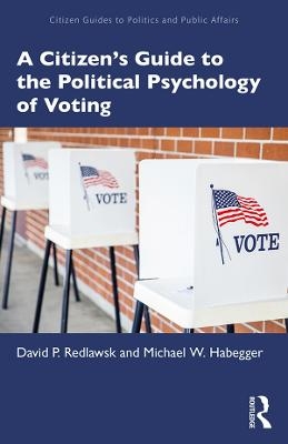 A Citizen's Guide to the Political Psychology of Voting - David P. Redlawsk; Michael W. Habegger