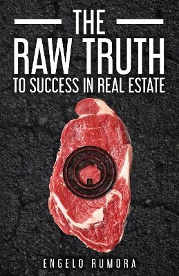 The Raw Truth to Success in Real Estate - Engelo Rumora