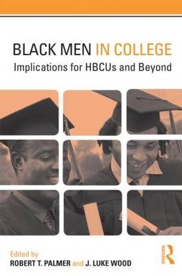 Black Men in College - Robert T. Palmer; J. Luke Wood