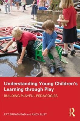 Understanding Young Children's Learning through Play - Pat Broadhead; Andy Burt
