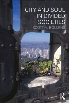 City and Soul in Divided Societies - Scott A. Bollens