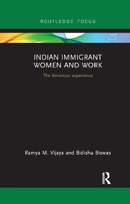 Indian Immigrant Women and Work - Ramya M. Vijaya; Bidisha Biswas