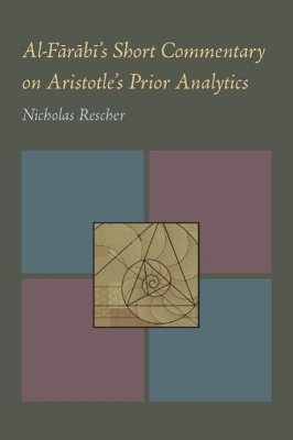 Al-Farabi's Short Commentary on Aristotle's Prior Analytics - Nicholas Rescher