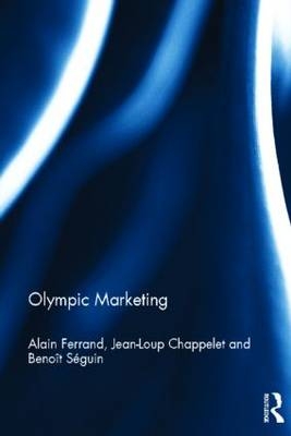 Olympic Marketing - Jean-Loup Chappelet; Alain Ferrand; Benoit Seguin