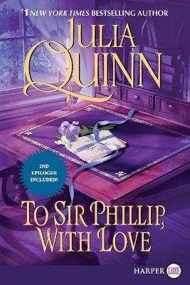 To Sir Phillip, With Love [Large Print] - Julia Quinn