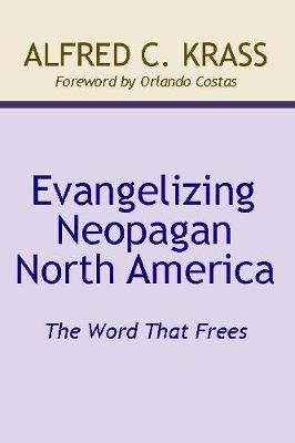 Evangelizing Neopagan North America - Alfred C Krass