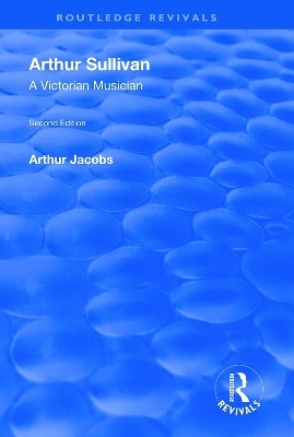 Arthur Sullivan: A Victorian Musician - Arthur Jacobs