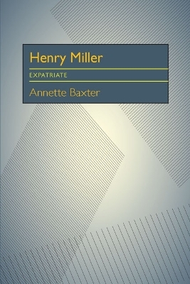 Henry Miller: Expatriate - Annette Baxter