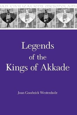 Legends of the Kings of Akkade - Joan Goodnick Westenholz