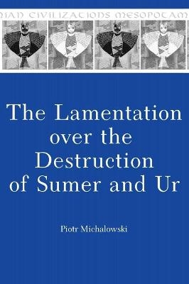 The Lamentation over the Destruction of Sumer and Ur - Piotr Michalowski