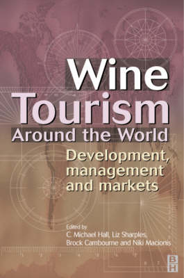 Wine Tourism Around the World -  Brock Cambourne,  C. Michael Hall,  Niki Macionis,  Liz Sharples