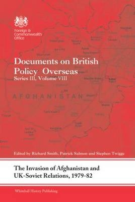 Invasion of Afghanistan and UK-Soviet Relations, 1979-1982 - Patrick Salmon; Richard Smith; Stephen Robert Twigge