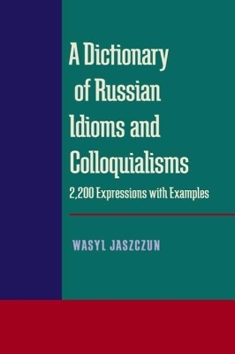 Dictionary of Russian Idioms and Colloquialisms, A - Wasyl Jaszczun; Szymon Krynski