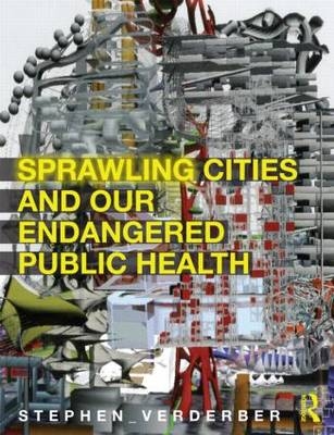 Sprawling Cities and Our Endangered Public Health - Stephen Verderber
