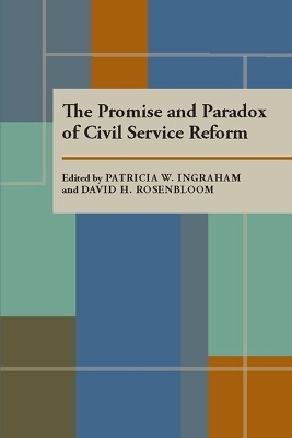 Promise and Paradox of Civil Service Reform, The - Patricia W. Ingraham; David H. Rosenbloom