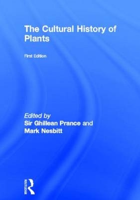 Cultural History of Plants - Mark Nesbitt; Sir Ghillean Prance